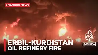 Massive blaze erupts at Erbil oil refinery in Iraq