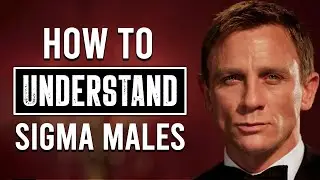 How To Understand Sigma Males (10 Ways)