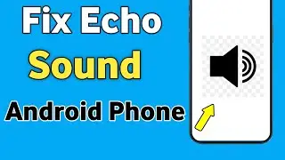 Fix Echo Sound Problem On Android | Phone me Awaaz gunj raha hai | Phone Echo Sound Problem Solve