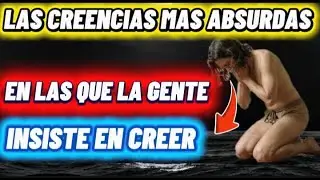 Las creencias religiosas m&aacute;s absurdas en las que la gente a&uacute;n insiste en creer hoy