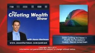 Creating Wealth #217 - Debt Ceiling Increase = Profit for Investors! with Guest Daniel Amerman