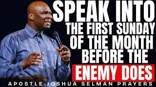 SPEAK INTO THE FIRST SUNDAY OF FEBRUARY BEFORE THE ENEMY DOES | APOSTLE JOSHUA SELMAN