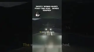 Ghostly Woman Haunts Foggy Ohio Road &ndash; Drivers Terrified!