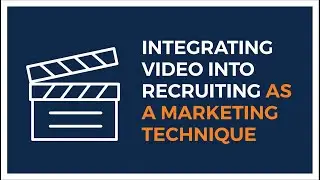 Integrating Video Into Recruiting as a Marketing Technique