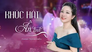 Khúc Hát Ân Tình (Người từ, là từ Phương Bắc) - Thanh Thanh Hiền | Bản phối đẳng cấp đạo cụ dân tộc