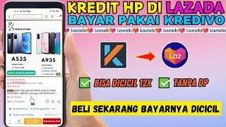 Cara Kredit HP di Lazada Bayar Pakai Kredivo | Bayar Cicilan Hingga 12 Bulan