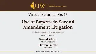 Virtual Seminar No. 15: &ldquo;Use of Experts in Second Amendment Litigation&rdquo;