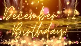 December 12 Birthday Song & Countdown! Happy Birthday To You For December 12 With Countdown!