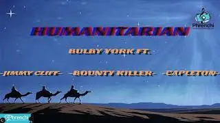 Bulby York ft. Bounty Killer, Jimmy Cliff, Capleton - Humanitarian