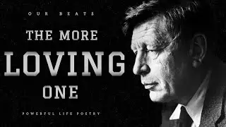 The More Loving One - W. H. Auden (Powerful life poetry) | Wystan Hugh Auden