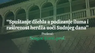 Spuštanje džehla a podizanje iluma i raširenost herdža uoči Sudnjeg dana - Sengor Karić, prof.