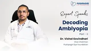 Expert Speaks | Dr. Vishal Govindahari | Decoding Amblyopia &ndash; Part II