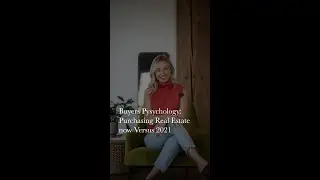 Buyers Psychology: Purchasing Real Estate Now Versus 2021