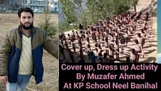 Cover up, Dress Up Activity By Muzafer Ahmed At Kosser public School Neel banihal | #DearMuzafer