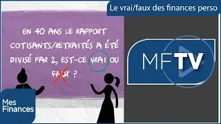 Le rapport cotisants/retrait&eacute;s a &eacute;t&eacute; divis&eacute; par deux | Le vrai/faux des finances perso