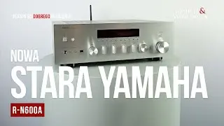 Yamaha R-N600A, czyli stara nowa Yamaha | prezentacja Top Hi-Fi & Video Design