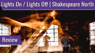 Lights On / Lights Off | Shakespeare North Playhouse | Review