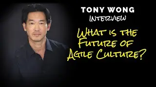 What is Agile Culture Today?  | Transformation of Agile by Tony Wong Agile