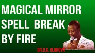 Magical MIRROR BREAK BY FIRE  || DR. D.K. OLUKOYA