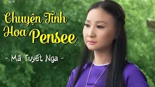 Chuyện Tình Hoa Pensee - Mã Tuyết Nga | Nhạc Bolero Nghe Mà Tan Nát Cõi Lòng