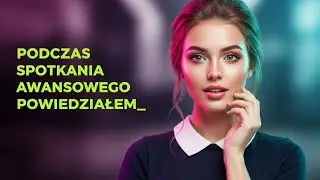Podczas spotkania awansowego powiedziałem  &bdquo;Jestem podekscytowany moją podwyżką!&rdquo; Moja żona, szefowa