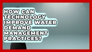 How Can Technology Improve Water Demand Management Practices? | Water Science For Everyone News
