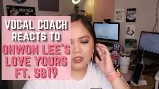 REACTION TO OHWON LEE'S LOVE YOURS FEAT. SB19