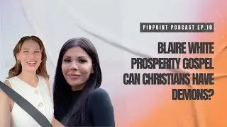 Blaire White, Prosperity Gospel, Can Christians have Demons? | PinPoint Podcast Ep. 18 11/18/2025