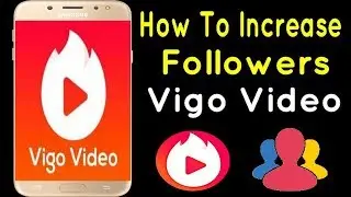 How To Increase Unlimited Followers On Vigo Video