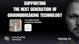 Ep. 25 | Supporting the Next Generation of Groundbreaking Technology with Larsen Jensen