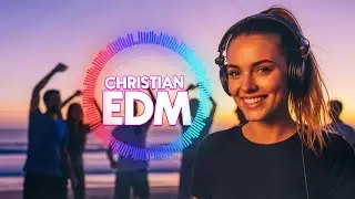 Christian Summer Relaxing Vibes ☀️| Chill Worship, Peaceful EDM & Inspirational Beats 🙏