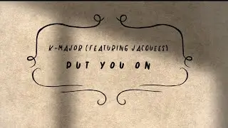 K-Major (feat. @jacqueesmusic ) - Put You On (Official Lyric Video)