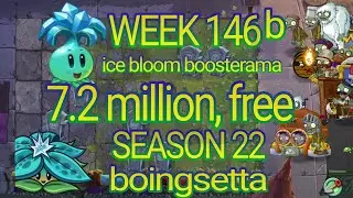 Plants vs Zombies 2 arena week 146, 7.2 million free, pvz2 ice bloom boosterama, s22 boingsetta