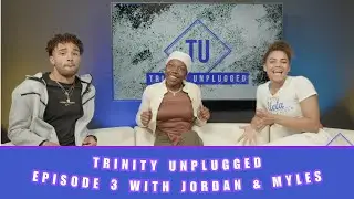 TRINITY UNPLUGGED with TRINITY ROSSUM | EPISODE 3 | JORDAN & MYLES