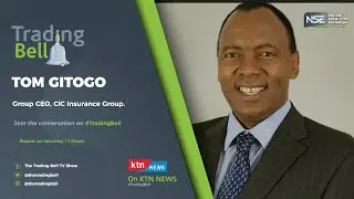 The Trading Bell Show, CIC Insurance Group CEO, Tom Gitogo