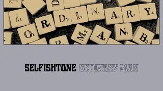 Selfishtone - Ordinary Man