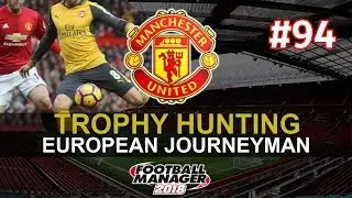 FM18 Journeyman - Episode 94 - FOOTBALL MANAGER 2018 - MAN UTD vs ARSENAL - MUFC LETS PLAY