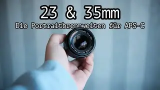 23 und 35mm - Die besten Portraitbrennweiten f&uuml;r APS-C?