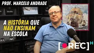 Professor Marcelo Andrade: A hist&oacute;ria que n&atilde;o ensinam | RECH #03