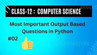 Class-12: Computer Science | Output Based Questions in Python | Important Question