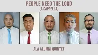 PEOPLE NEED THE LORD (A cappella)  - ALA ALUMNI QUINTET