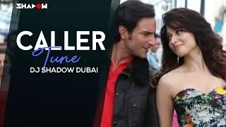 Humshakals - Caller Tune(DJ Shadow Dubai Remix)