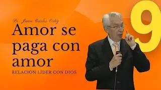 Amor se paga con amor - Dr. Juan Carlos Ortiz (Relación Líder con Dios 9)