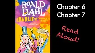 Charlie and the Chocolate Factory by Roald Dahl Chapter 6 & 7 Read Aloud