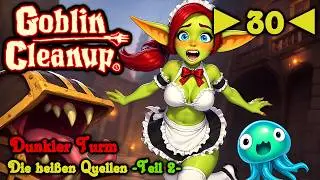 Goblin Cleanup - Deutsch - Let&acute;s Play - ►30◄ - Dunkler Turm - Die hei&szlig;en Quellen - Teil 2