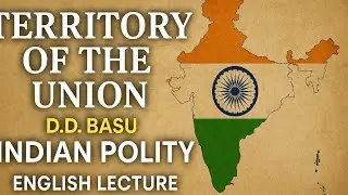 TERRITORY OF THE UNION | DD BASU | INDIAN POLITY | UPSC | ENGLISH LECTURE | AUDIOBOOK SUMMARY 