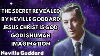 The Secret Revealed by Jesus Christ Is God, God Is Human Imagination - Neville Goddard message 2024