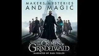 Audiobook: Fantastic Beasts The Crimes of Grindelwald Makers Mysteries and Magic - Pottermore Publi