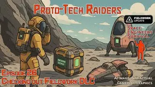 Proto-Tech Raiders Ep 26 | Checking out Fieldwork