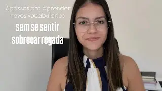 7 passos para aprender novos vocabulários (em inglês) sem se sentir sobrecarregada | Dicas de inglês